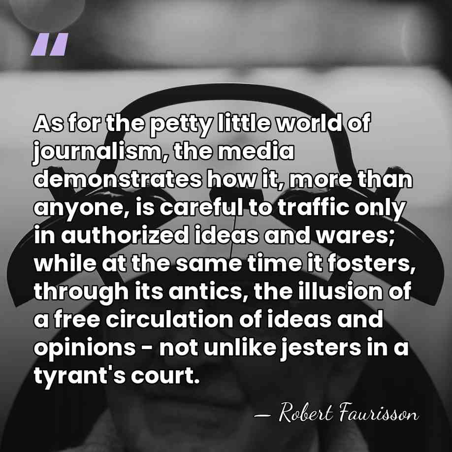 As for the petty little world of journalism, the media demonstrates how&hellip; - Robert Faurisson