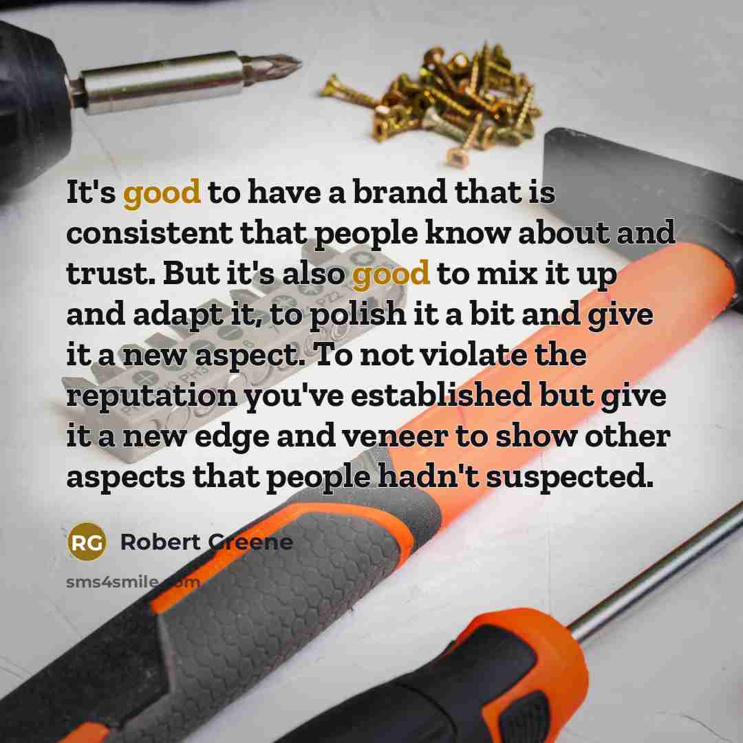 “It's good to have a brand that is consistent that…” quote by Robert Greene