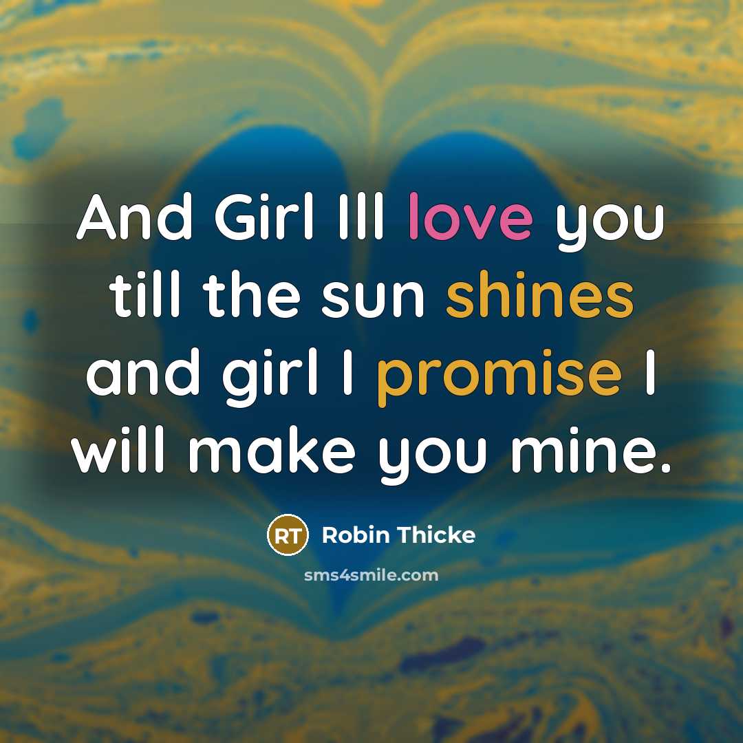 “And Girl Ill love you till the sun shines and…” quote by Robin Thicke