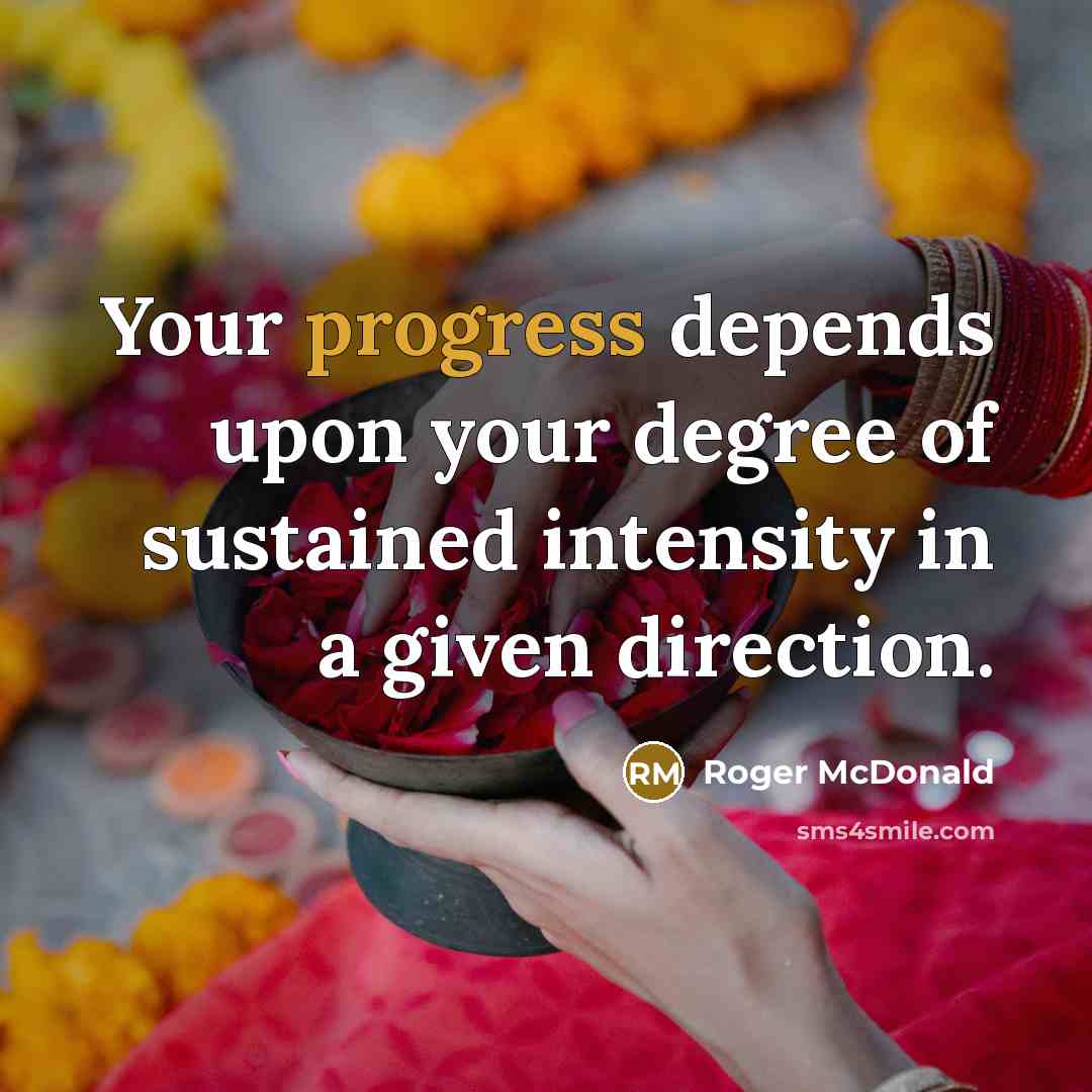 “Your progress depends upon your degree of sustained intensity in…” quote by Roger McDonald