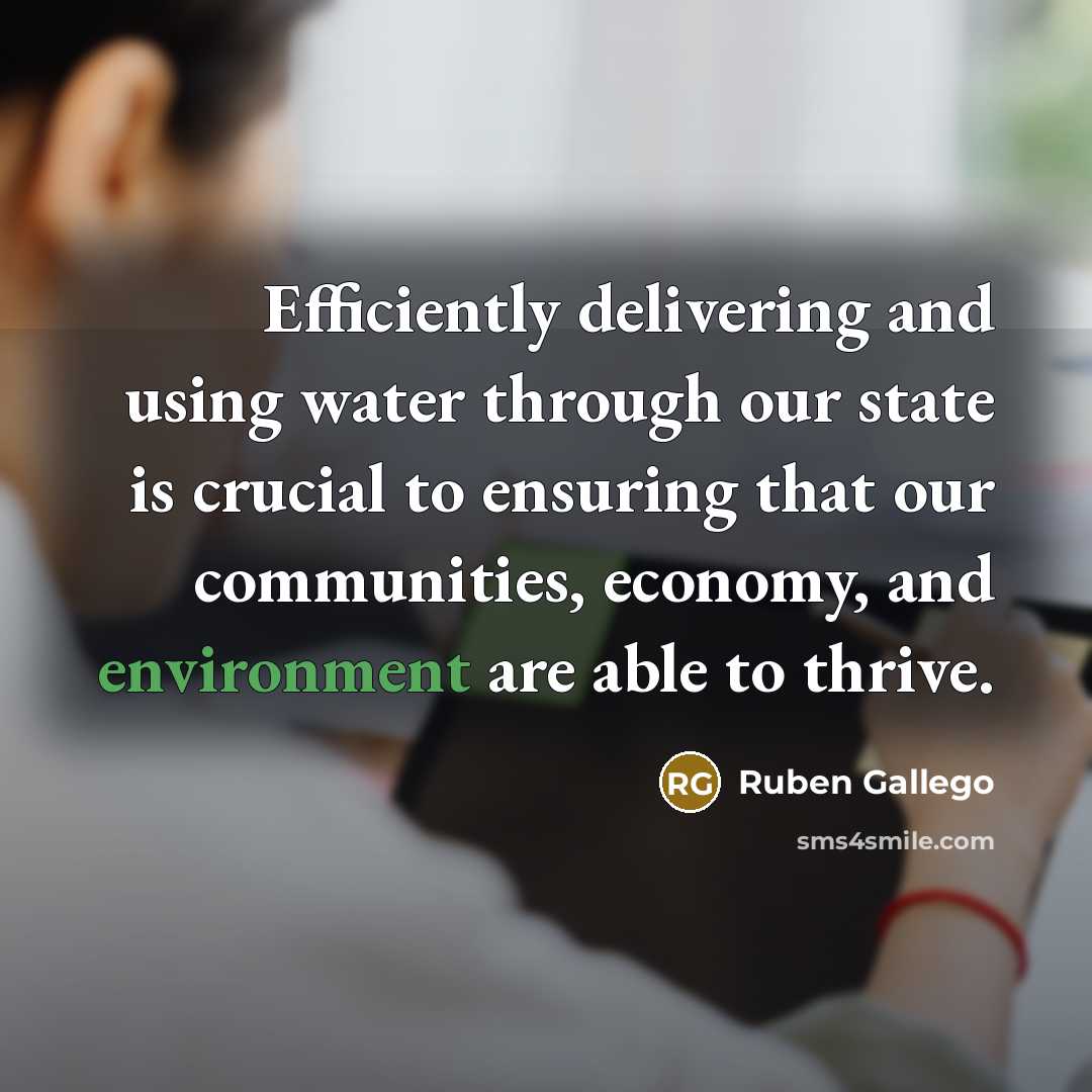 “Efficiently delivering and using water through our state is crucial…” quote by Ruben Gallego