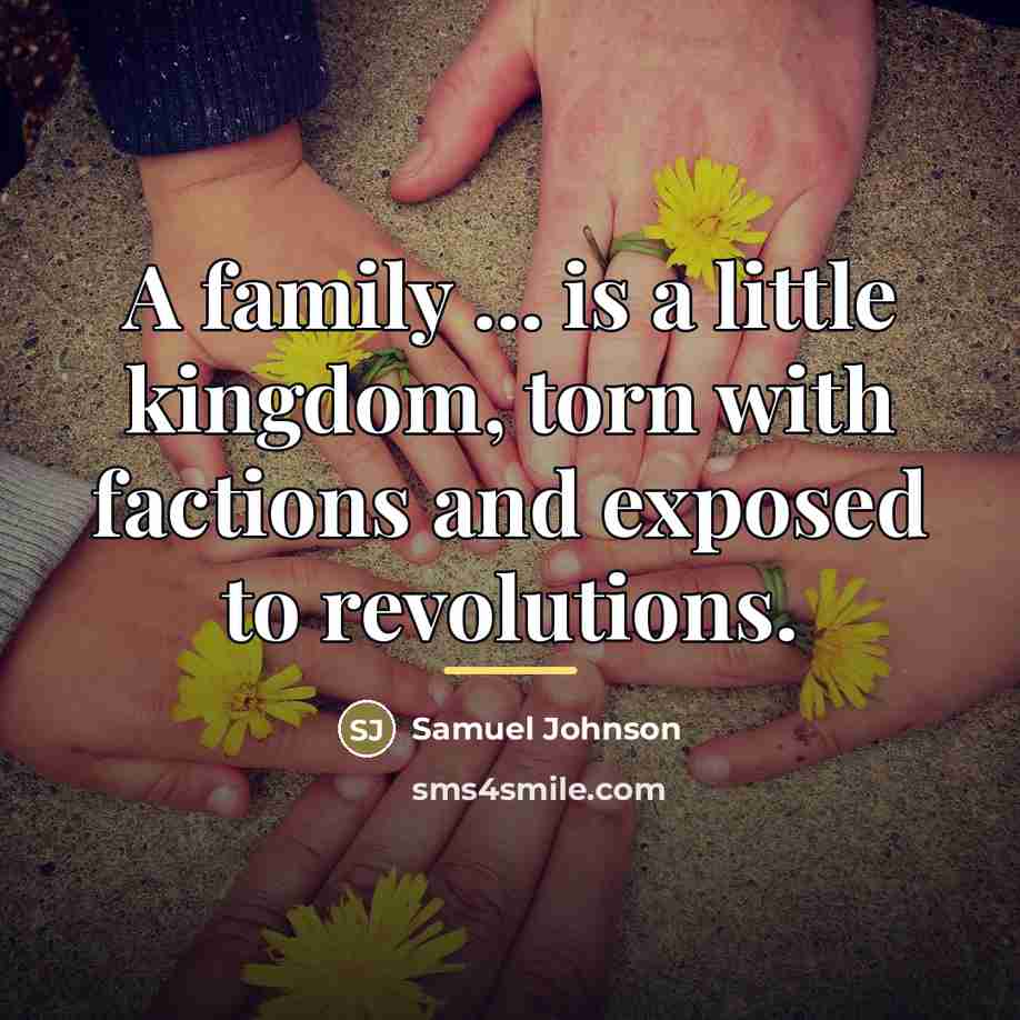 “A family ... is a little kingdom, torn with factions…” quote by Samuel Johnson