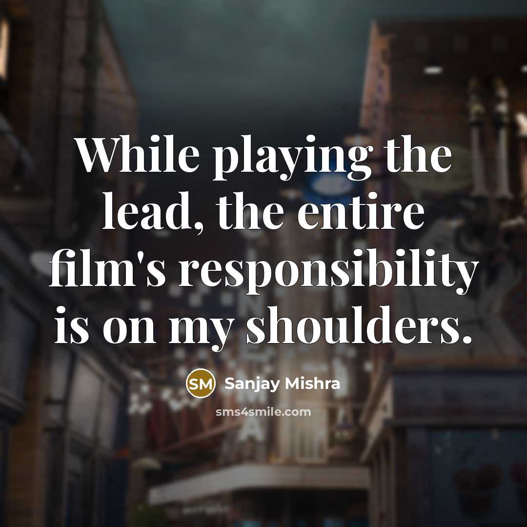 “While playing the lead, the entire film's responsibility is on…” quote by Sanjay Mishra