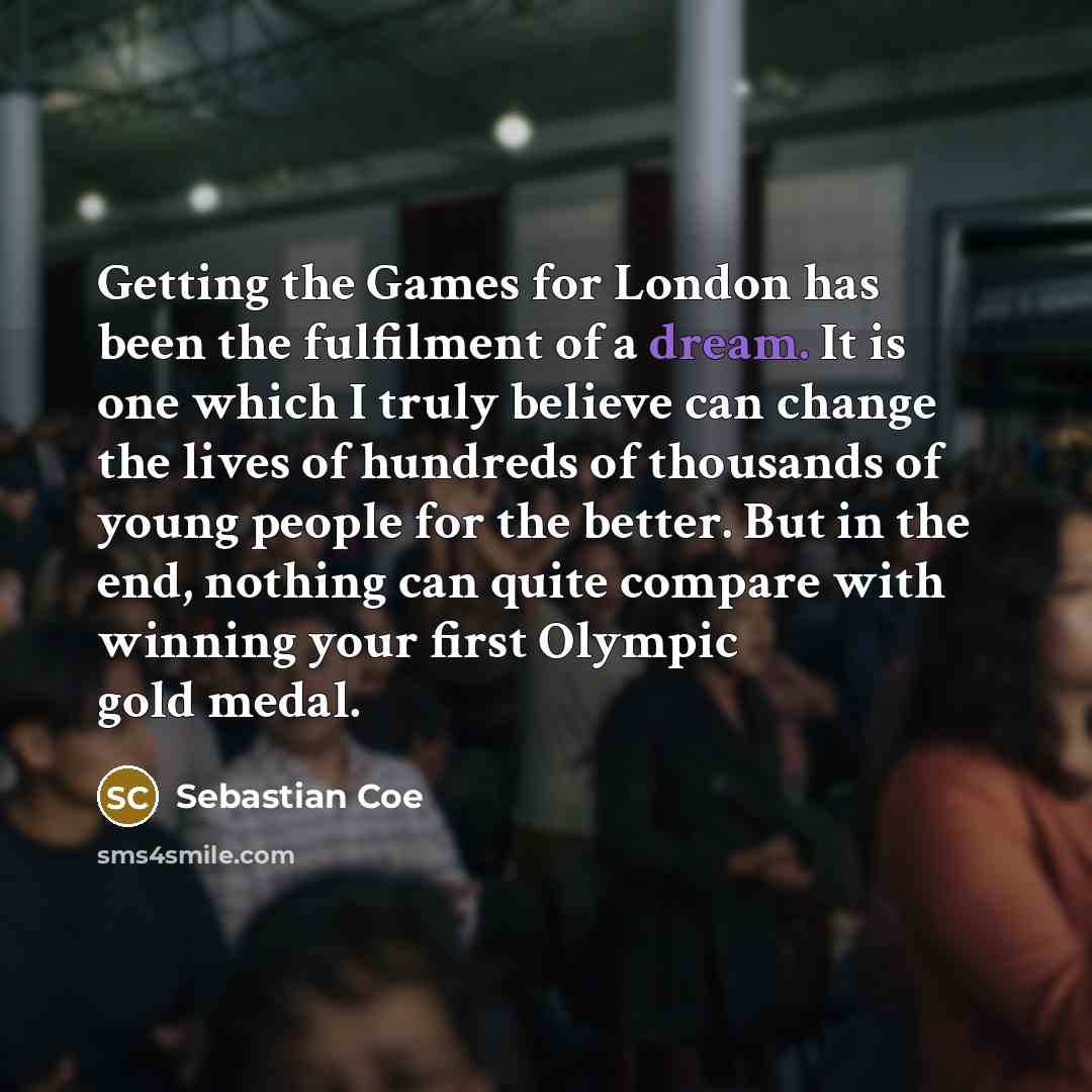 “Getting the Games for London has been the fulfilment of…” quote by Sebastian Coe