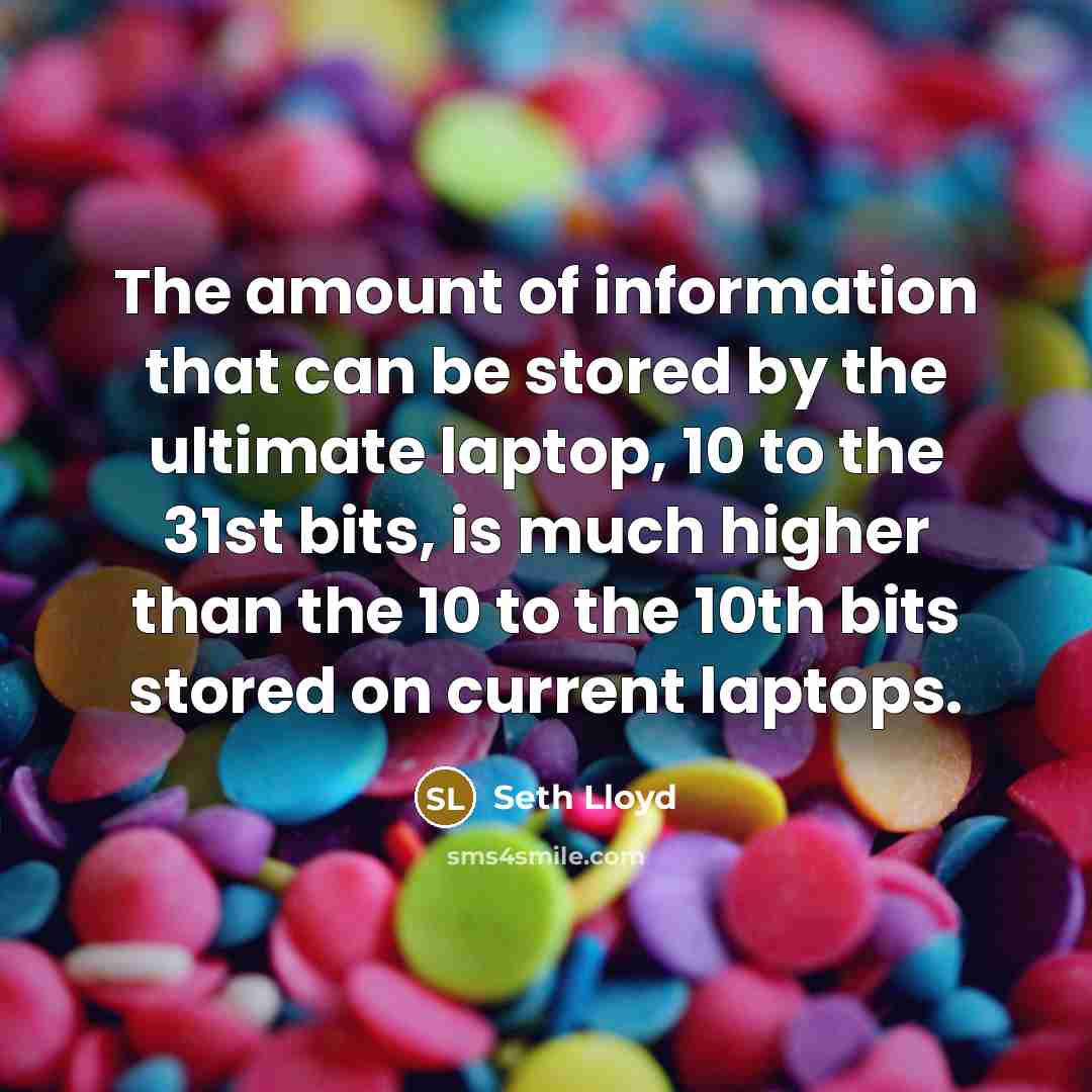 “The amount of information that can be stored by the…” quote by Seth Lloyd