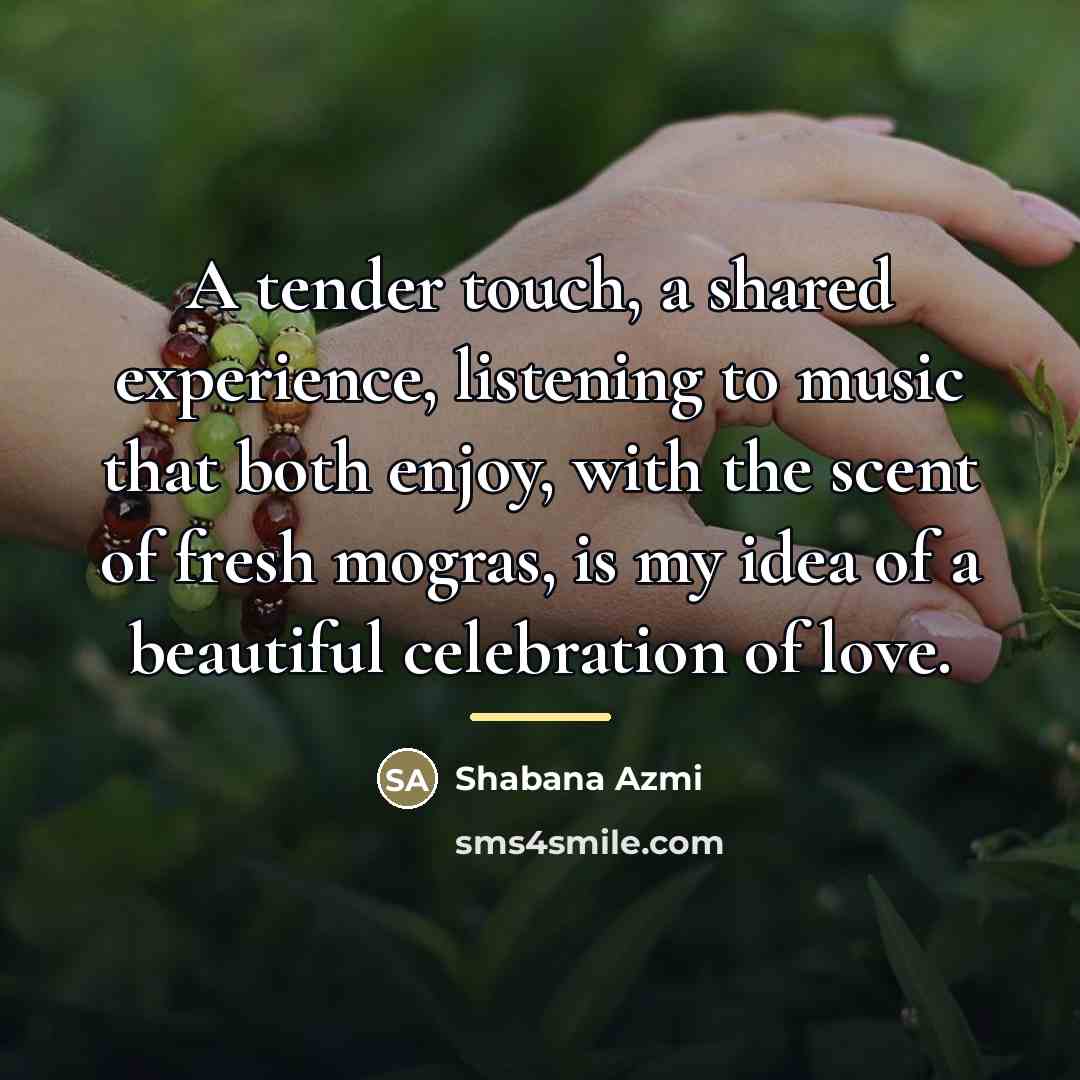 “A tender touch, a shared experience, listening to music that…” quote by Shabana Azmi