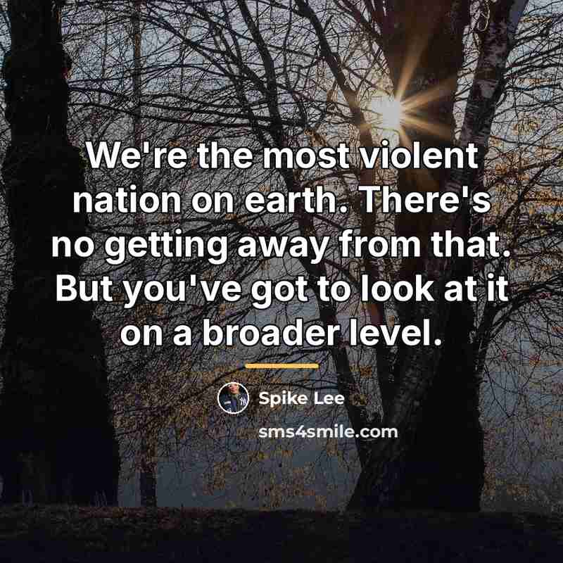 “We're the most violent nation on earth. There's no getting…” quote by Spike Lee
