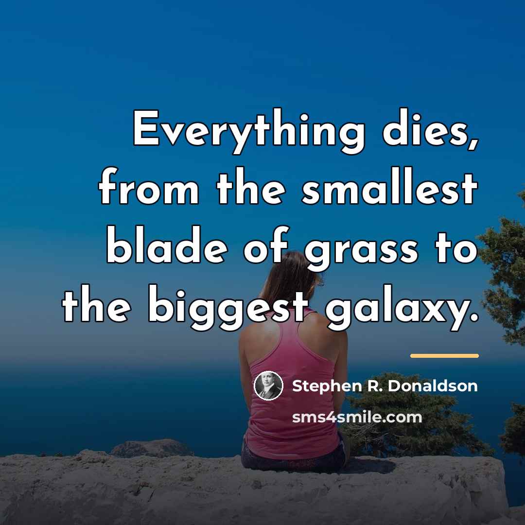 “Everything dies, from the smallest blade of grass to the…” quote by Stephen R. Donaldson