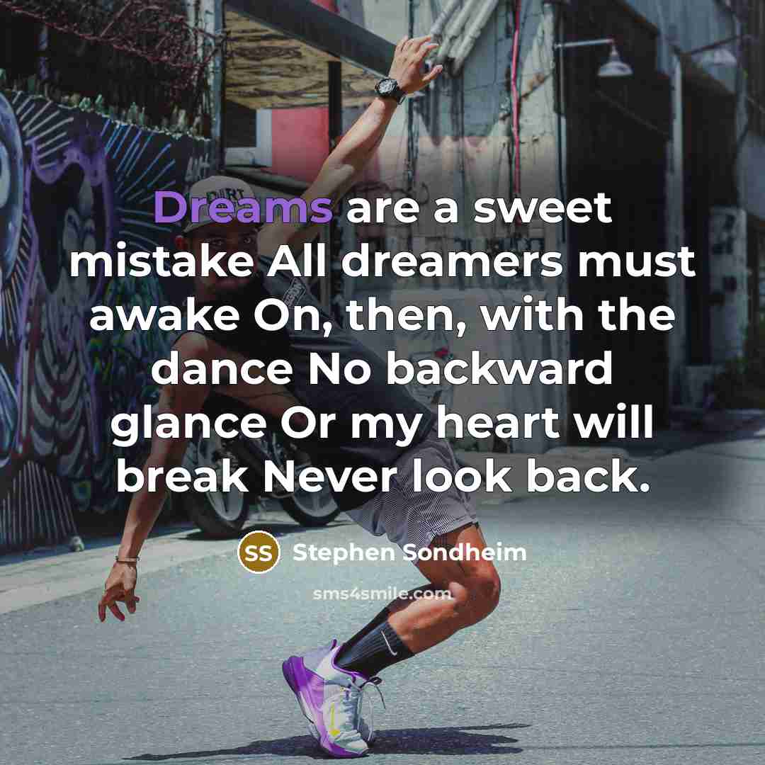 “Dreams are a sweet mistake All dreamers must awake On,…” quote by Stephen Sondheim
