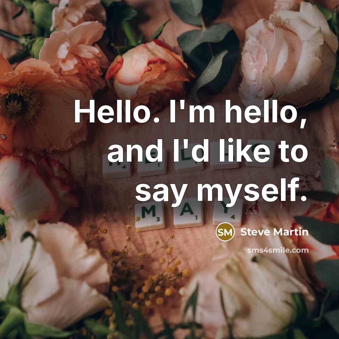 “Hello. I'm hello, and I'd like to say myself.…” quote by Steve Martin