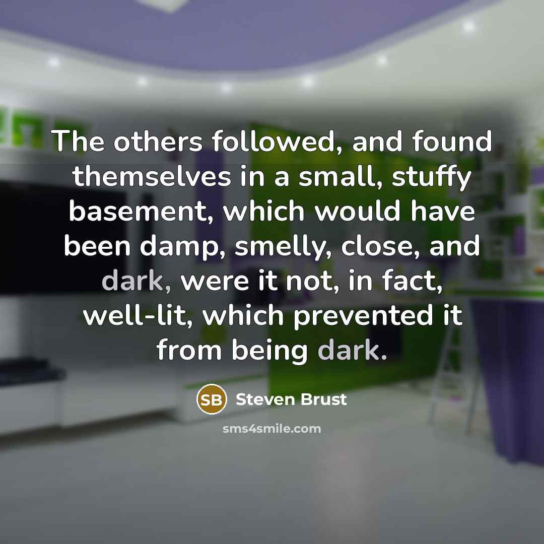 “The others followed, and found themselves in a small, stuffy…” quote by Steven Brust