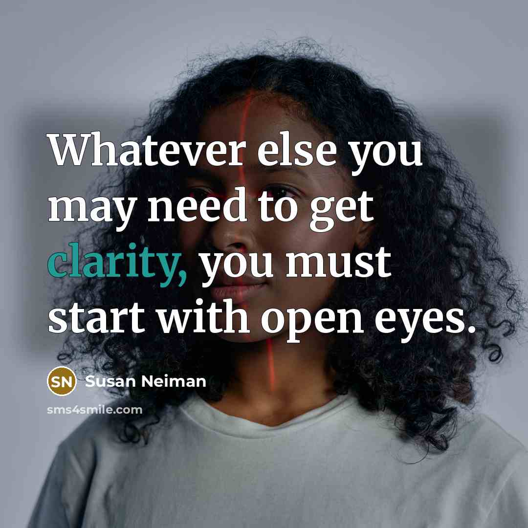 “Whatever else you may need to get clarity, you must…” quote by Susan Neiman