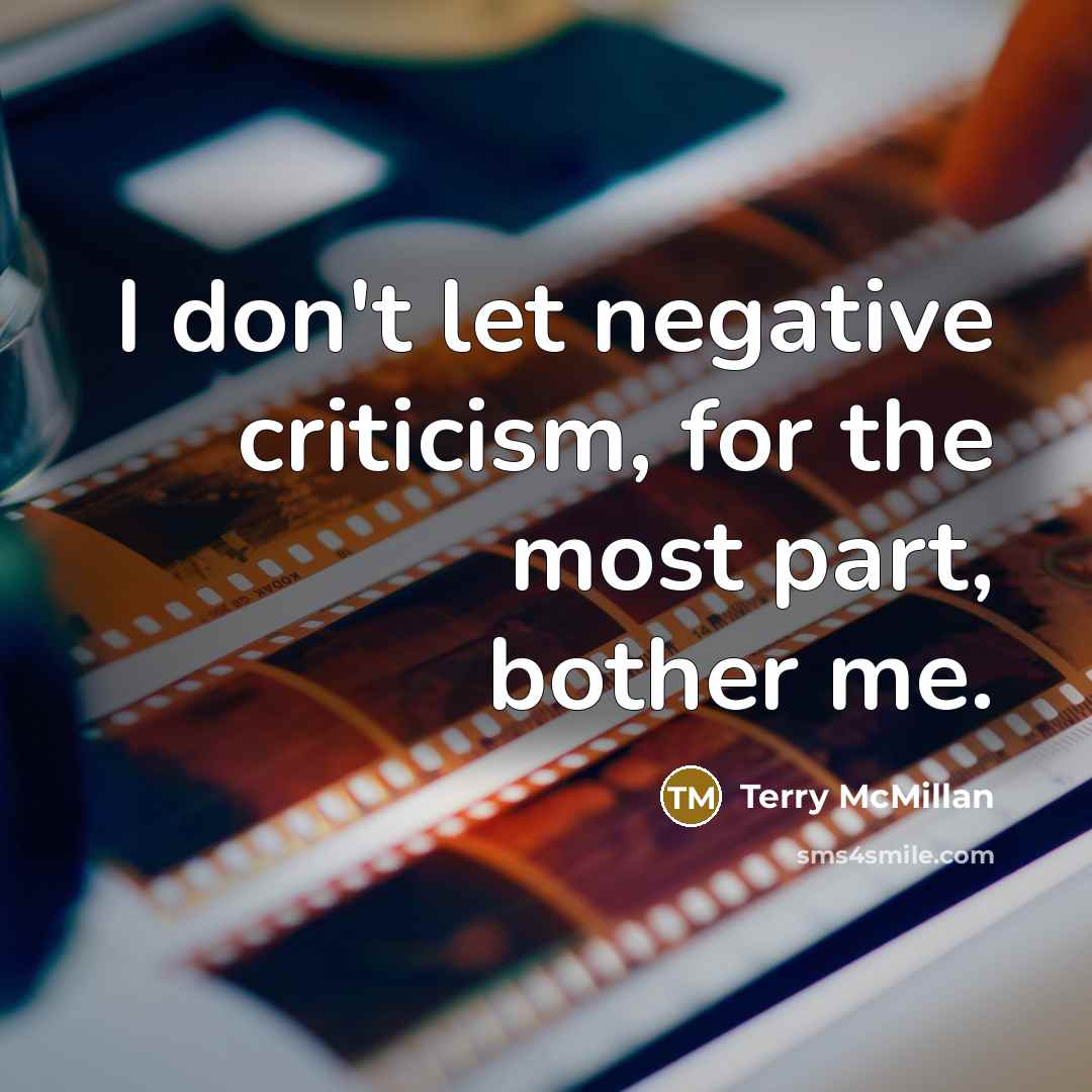 “I don't let negative criticism, for the most part, bother…” quote by Terry McMillan