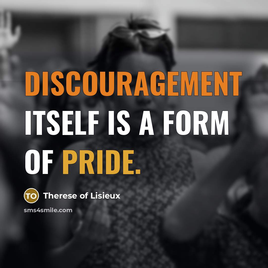 “Discouragement itself is a form of pride.…” quote by Therese of Lisieux