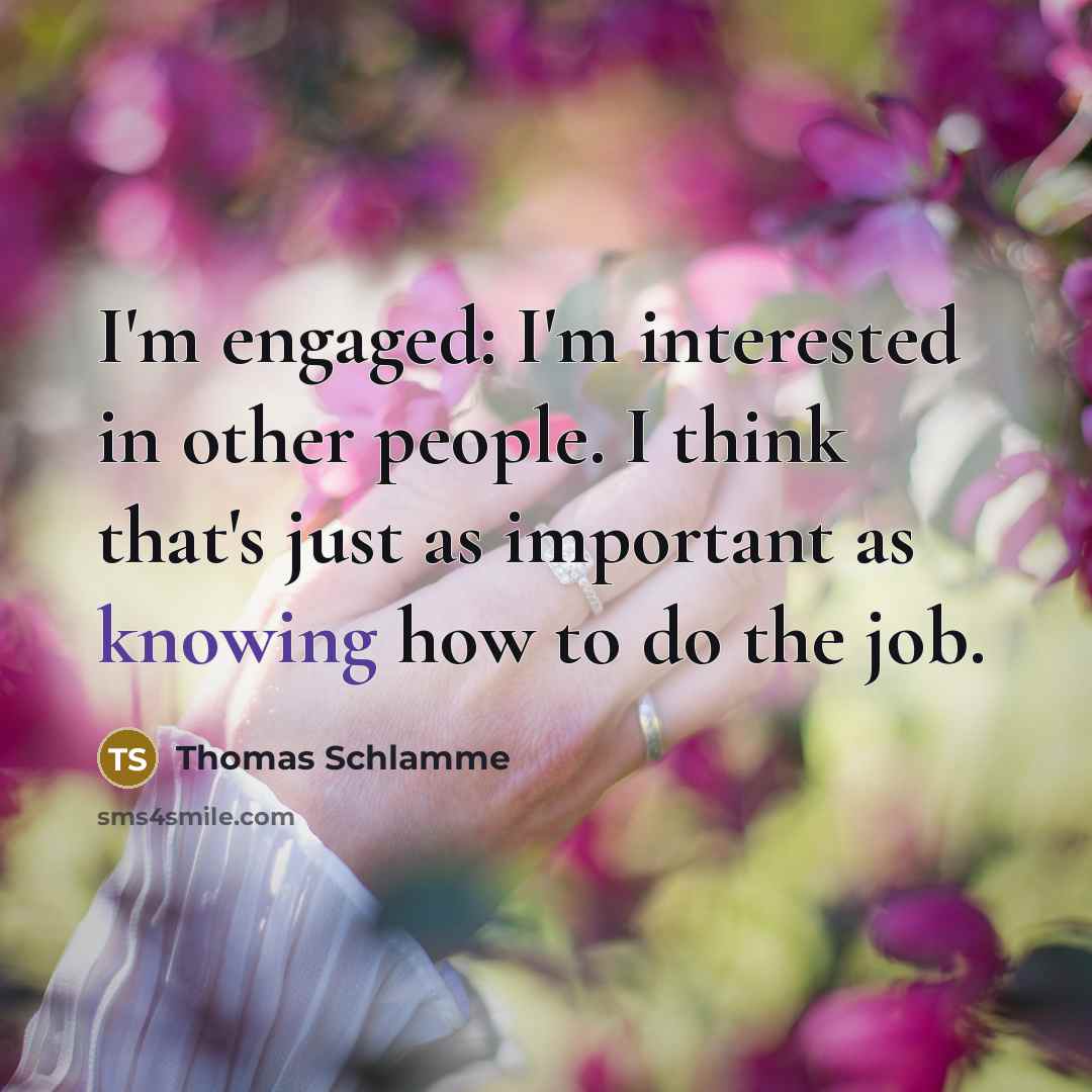 “I'm engaged: I'm interested in other people. I think that's…” quote by Thomas Schlamme