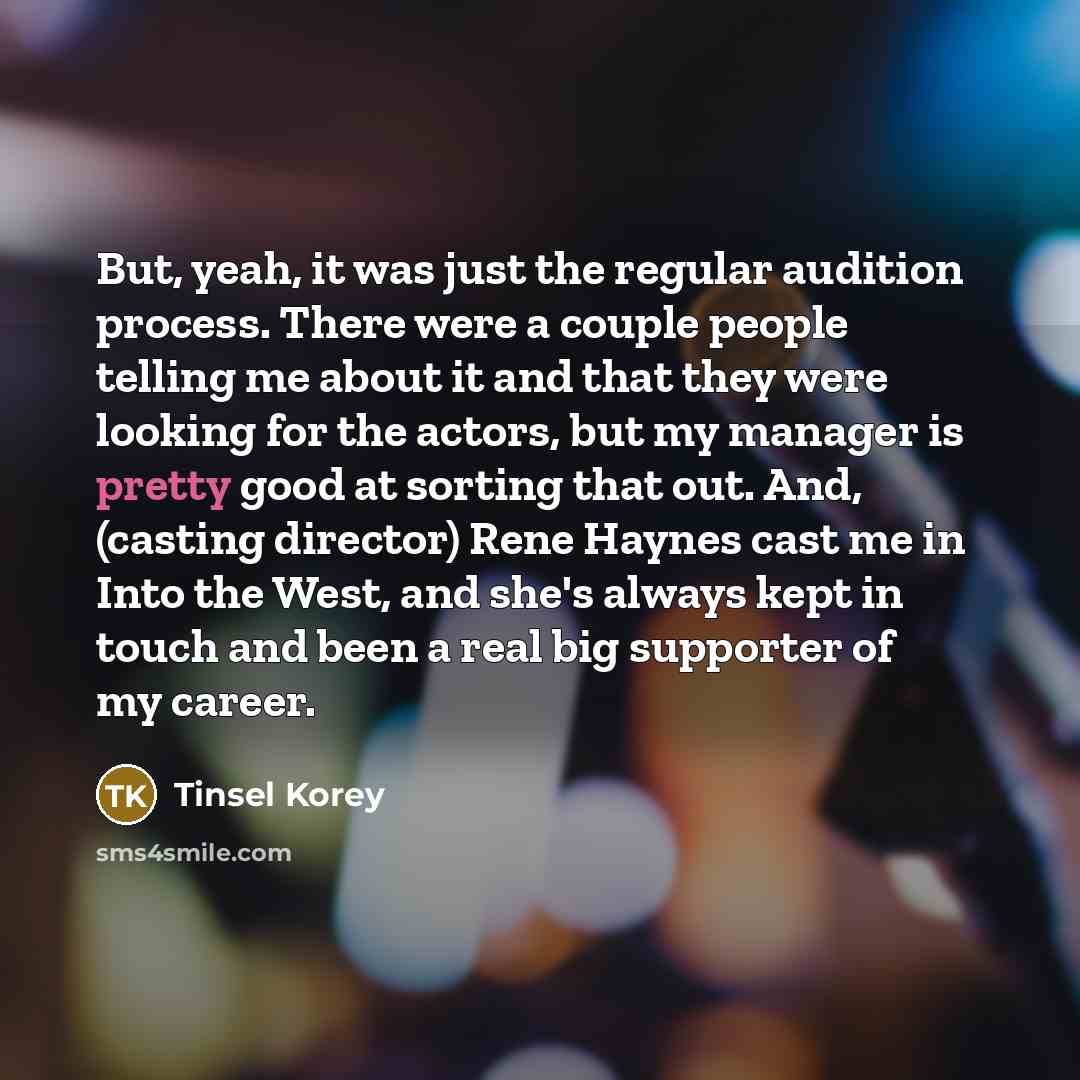 “But, yeah, it was just the regular audition process. There…” quote by Tinsel Korey