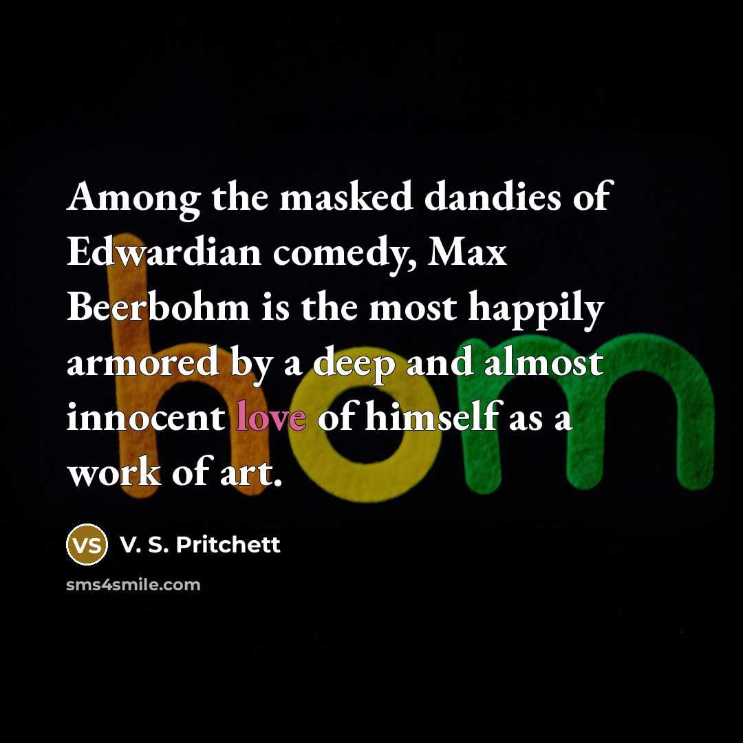 “Among the masked dandies of Edwardian comedy, Max Beerbohm is…” quote by V. S. Pritchett