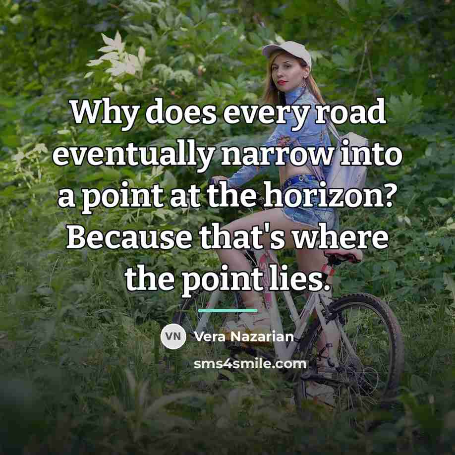 “Why does every road eventually narrow into a point at…” quote by Vera Nazarian