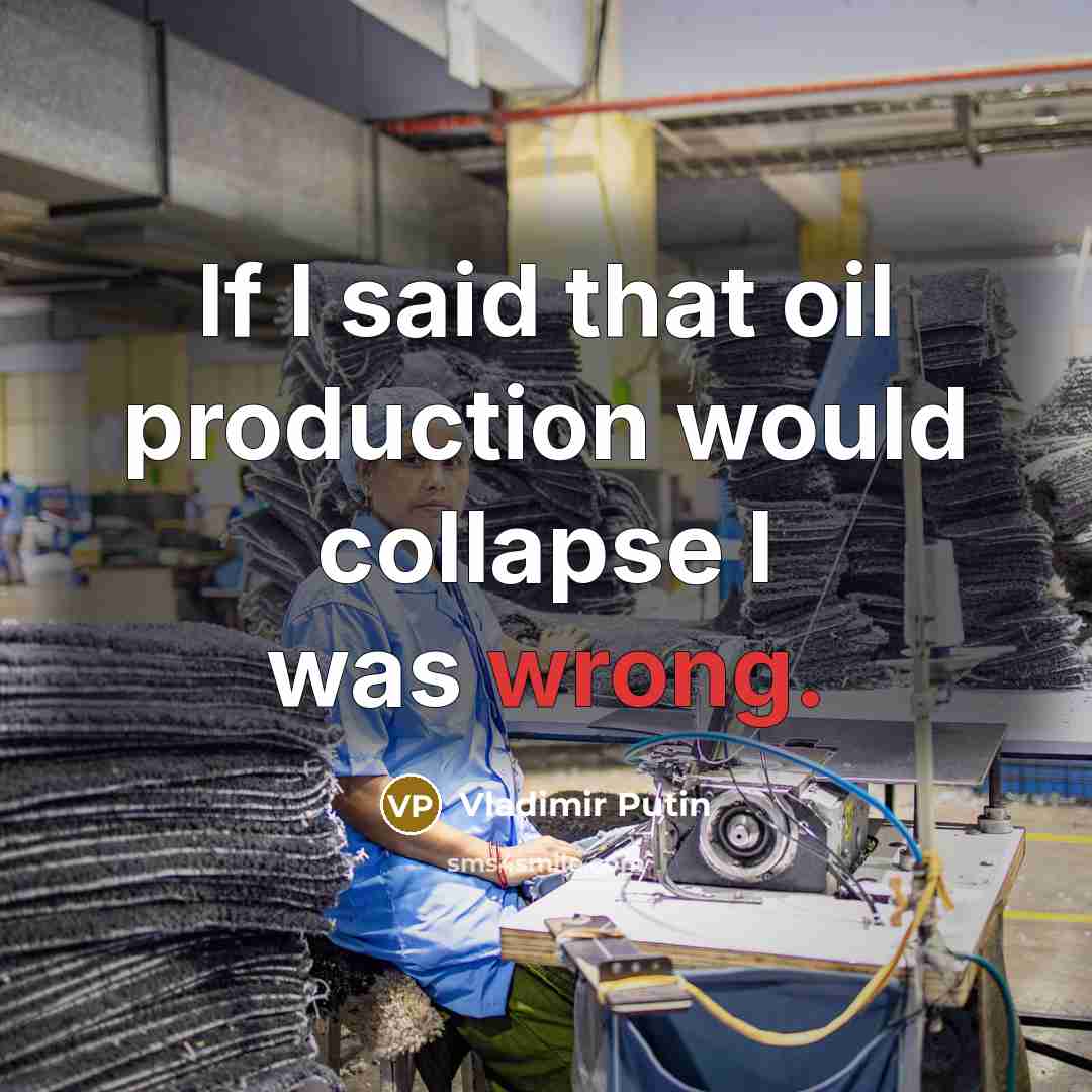 “If I said that oil production would collapse I was…” quote by Vladimir Putin