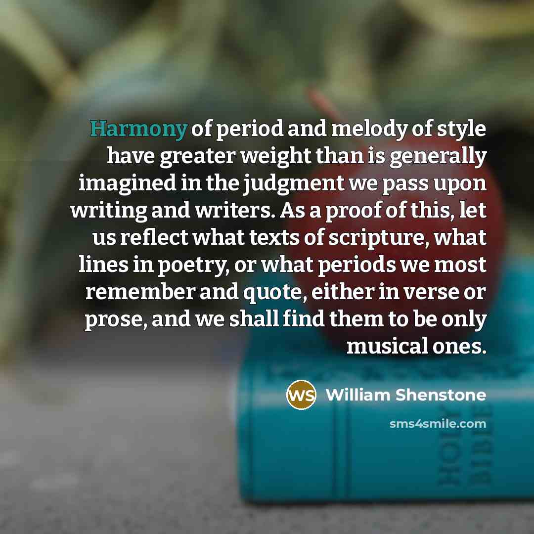 “Harmony of period and melody of style have greater weight…” quote by William Shenstone