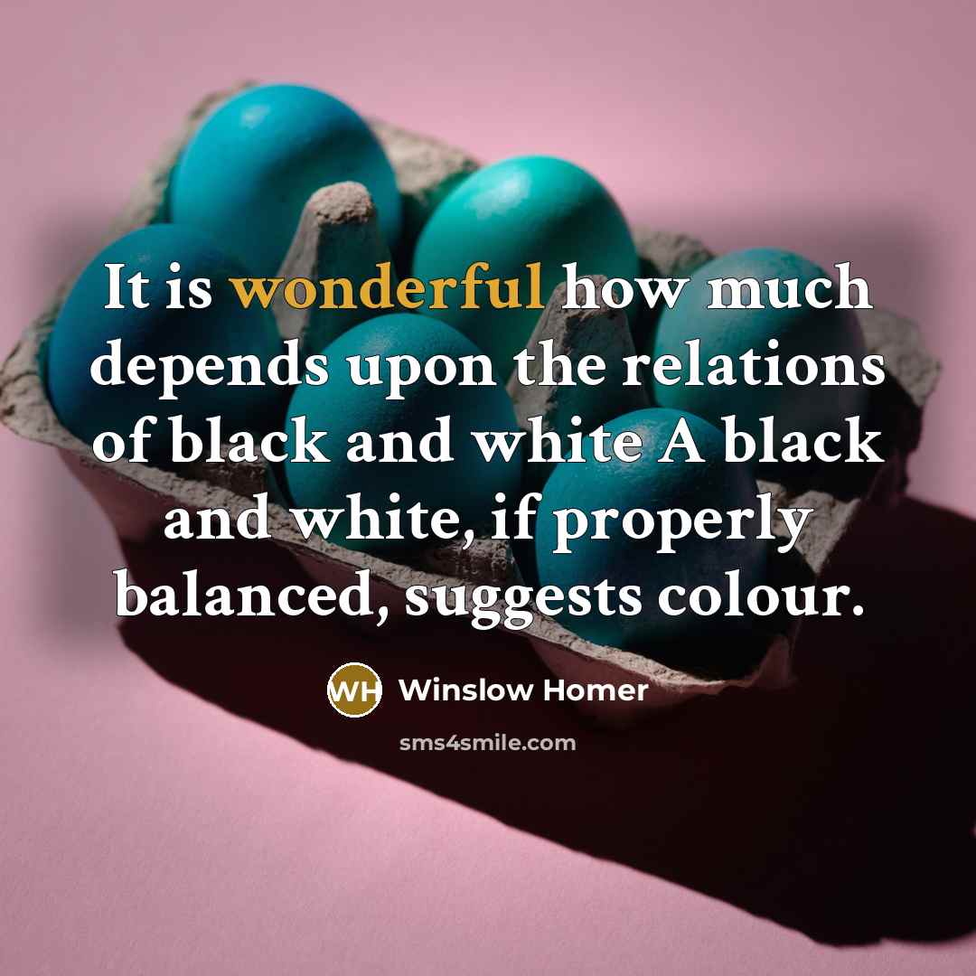 “It is wonderful how much depends upon the relations of…” quote by Winslow Homer