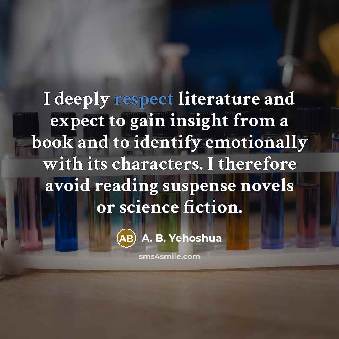“I deeply respect literature and expect to gain insight from…” quote by A. B. Yehoshua