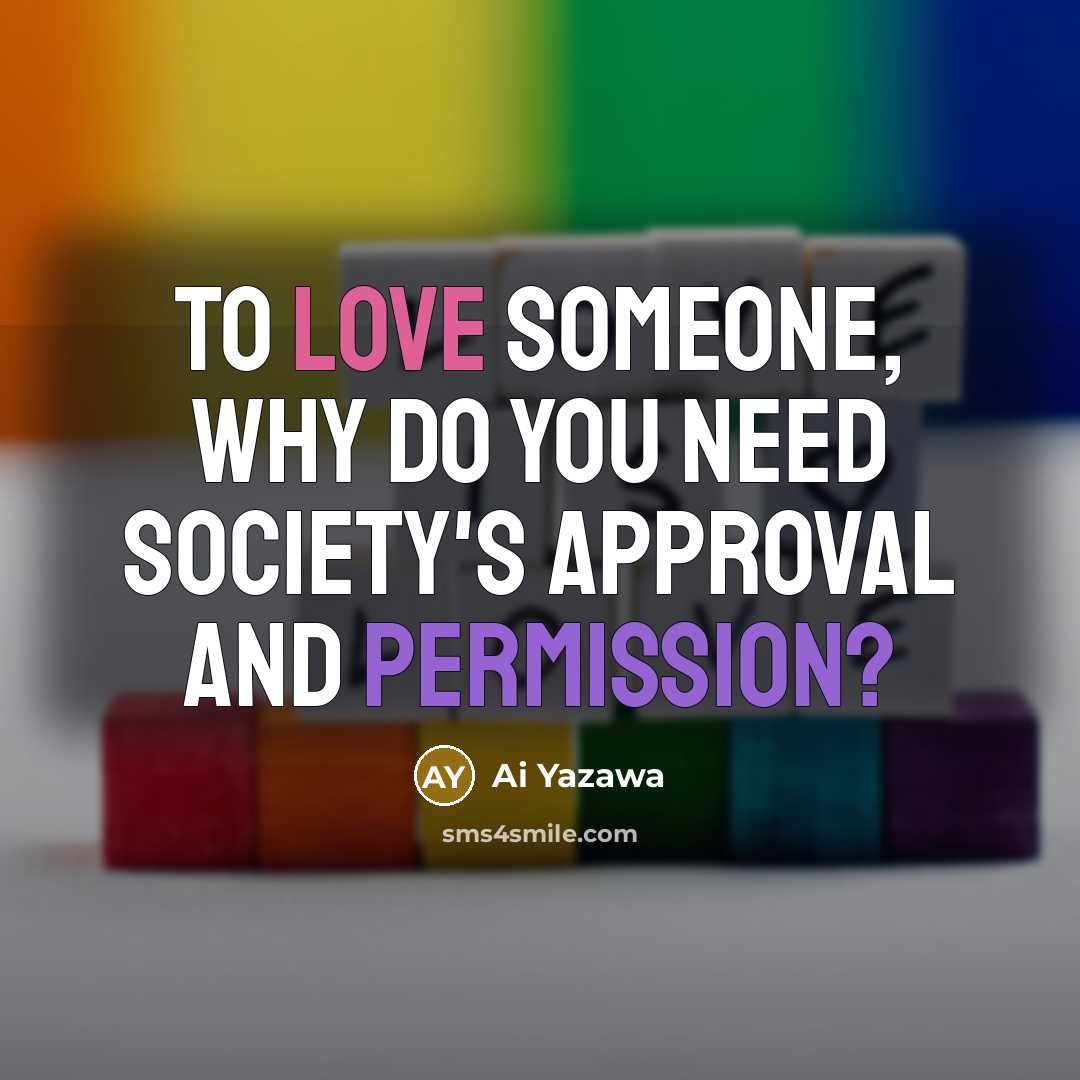 “To love someone, why do you need society's approval and…” quote by Ai Yazawa