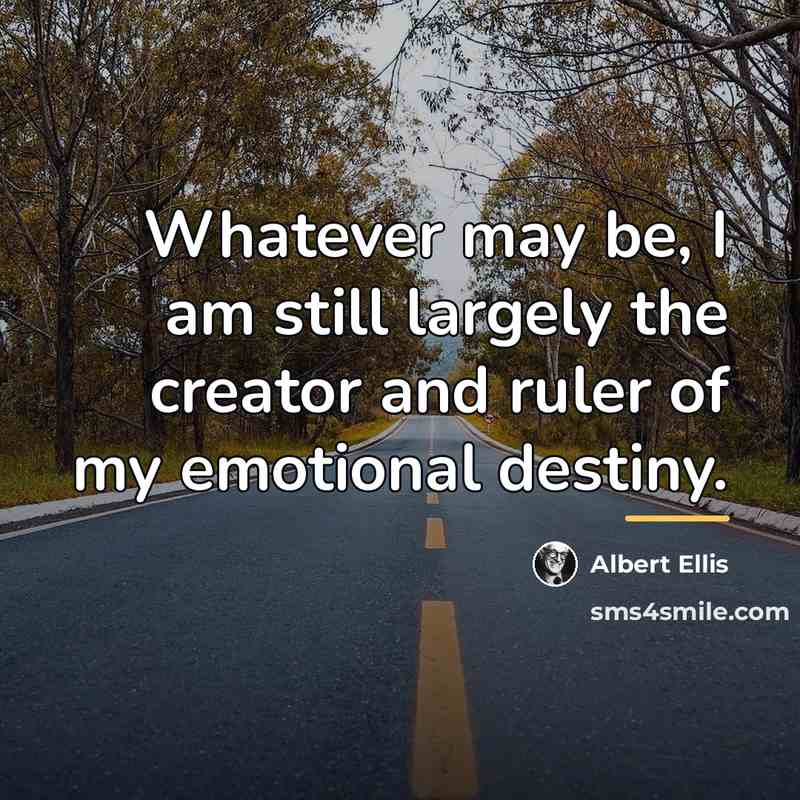 “Whatever may be, I am still largely the creator and…” quote by Albert Ellis