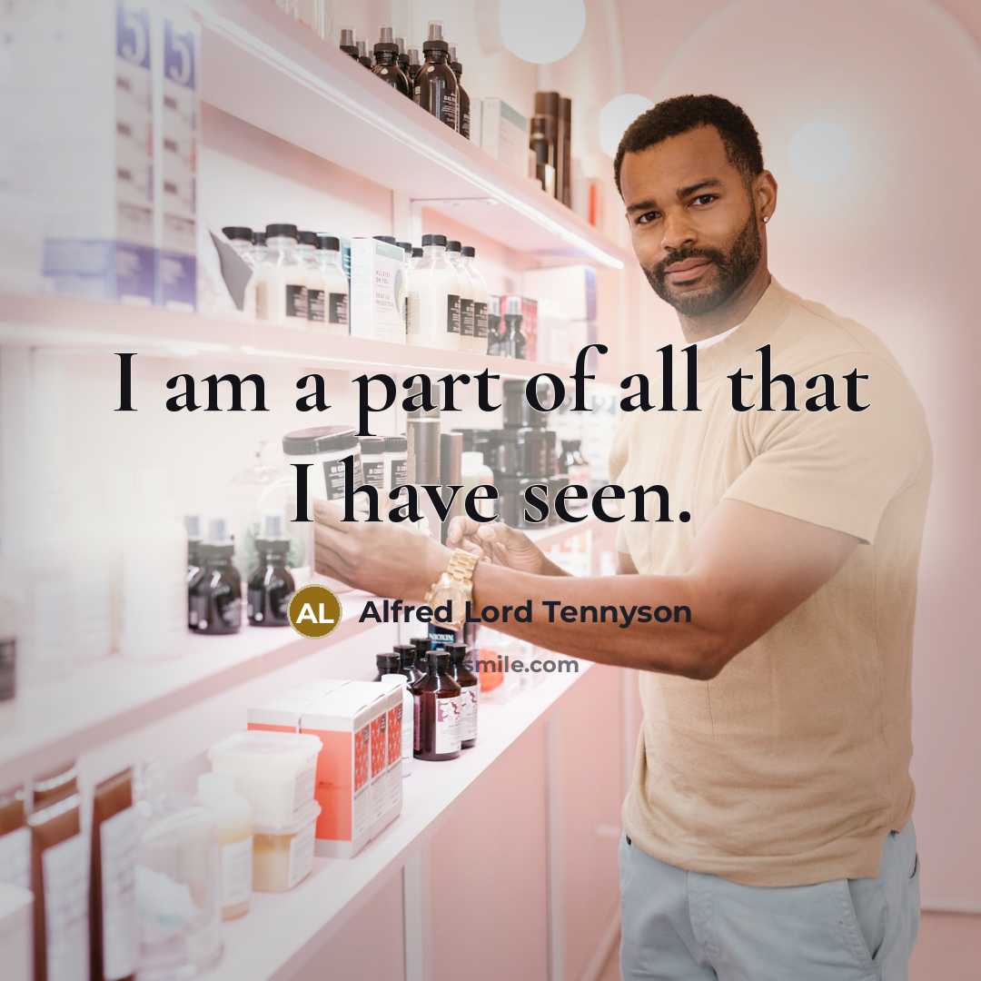 “I am a part of all that I have seen.” quote by Alfred Lord Tennyson