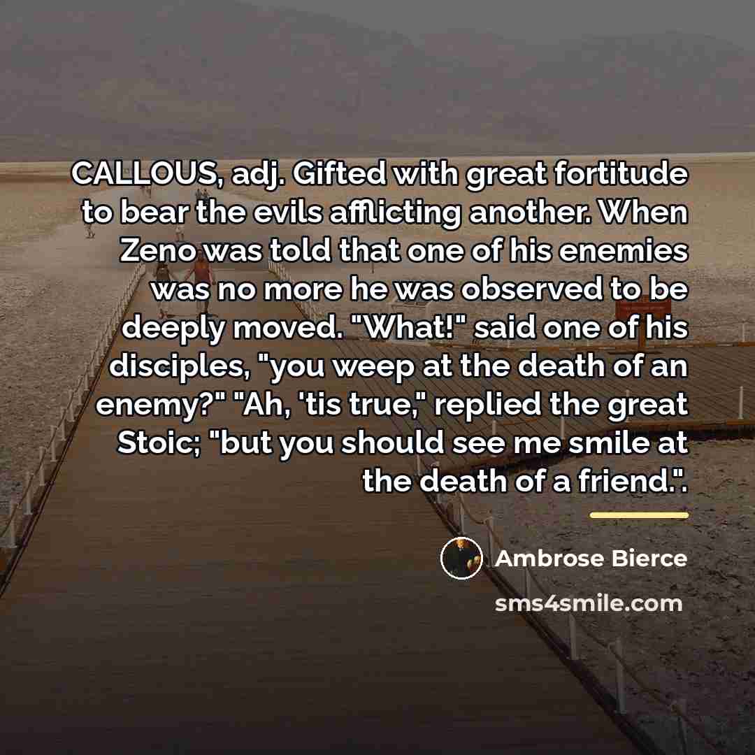 “CALLOUS, adj. Gifted with great fortitude to bear the evils…” quote by Ambrose Bierce