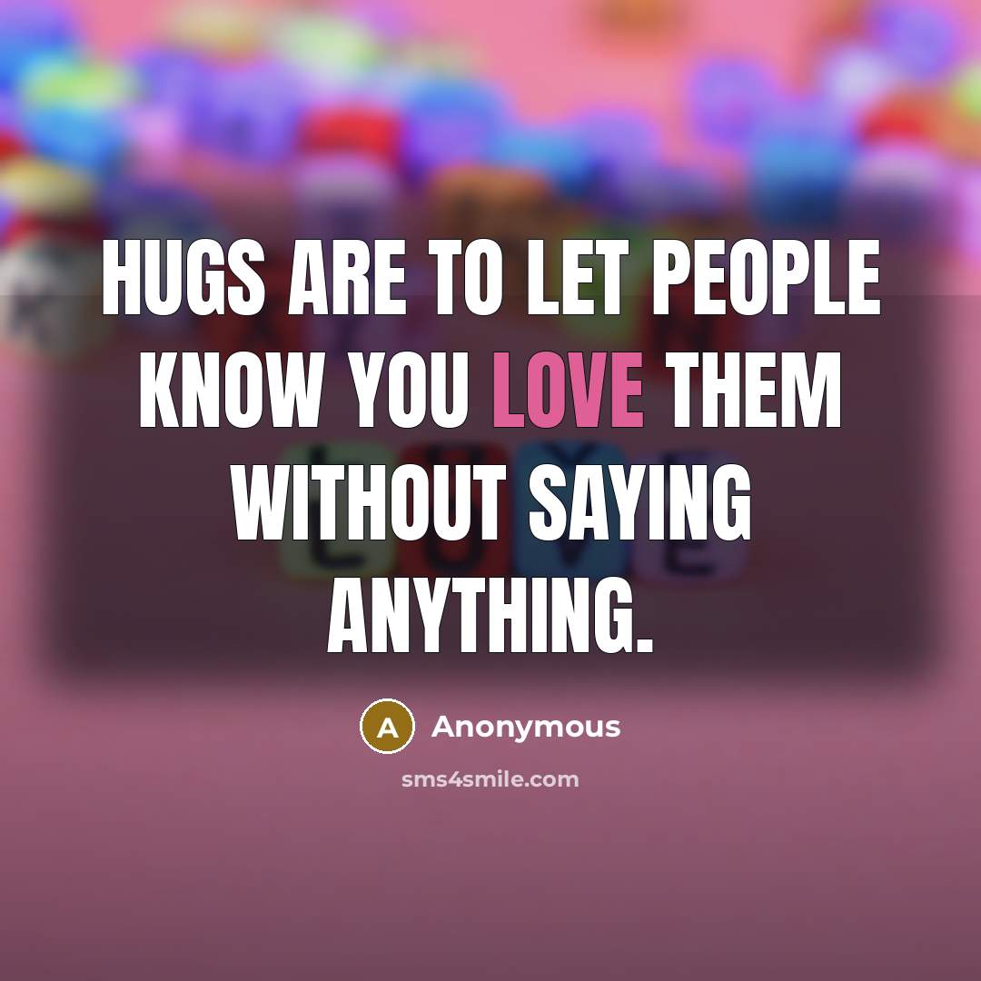“Hugs are to let people know you love them without…” quote by Anonymous