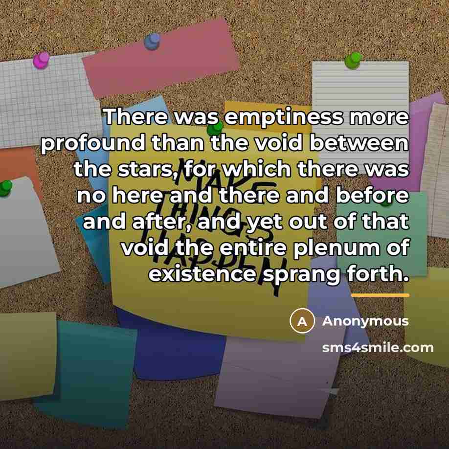 “There was emptiness more profound than the void between the…” quote by Anonymous