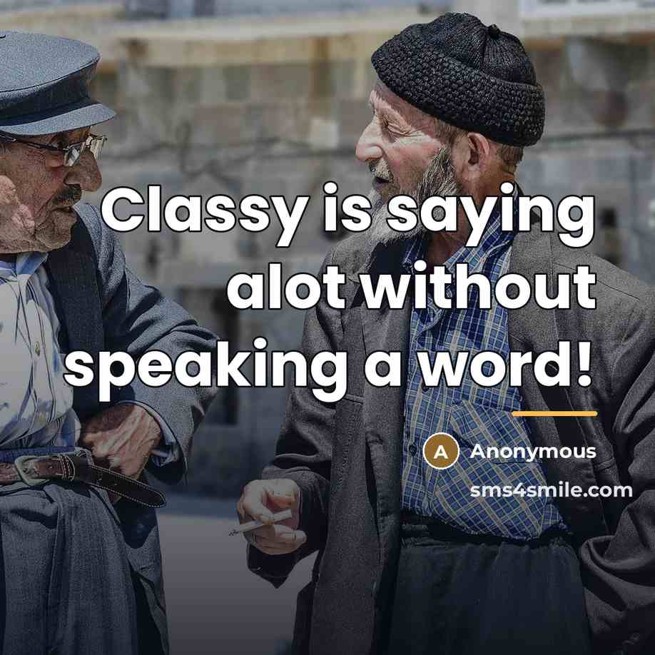 “Classy is saying alot without speaking a word!…” quote by Anonymous