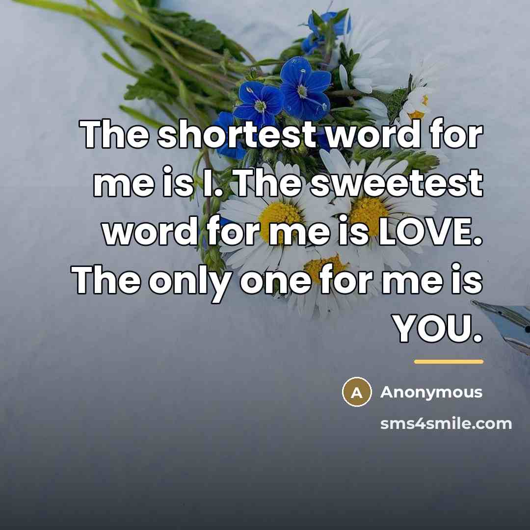 “The shortest word for me is I. The sweetest word…” quote by Anonymous