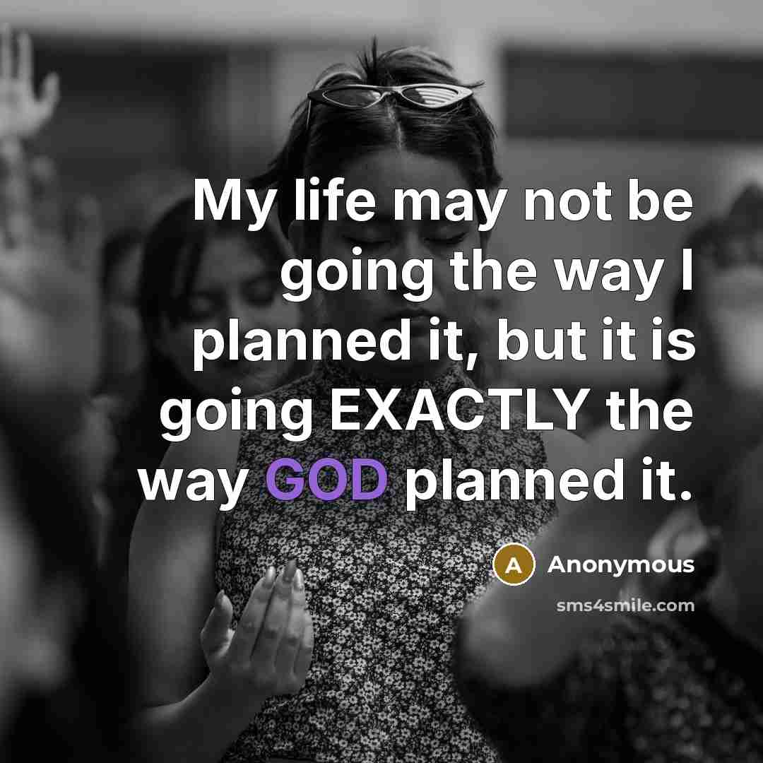 “My life may not be going the way I planned…” quote by Anonymous