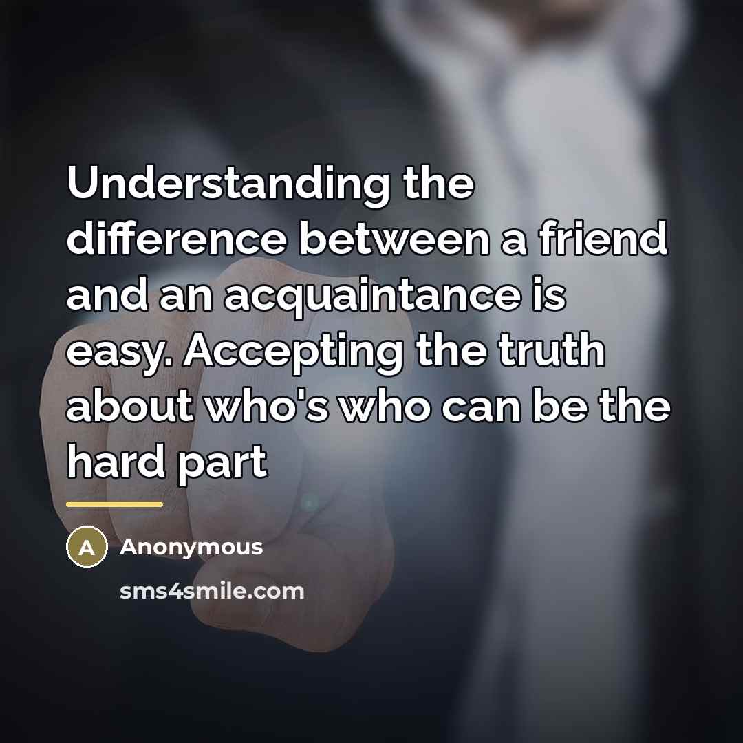 “Understanding the difference between a friend and an acquaintance is…” quote by Anonymous