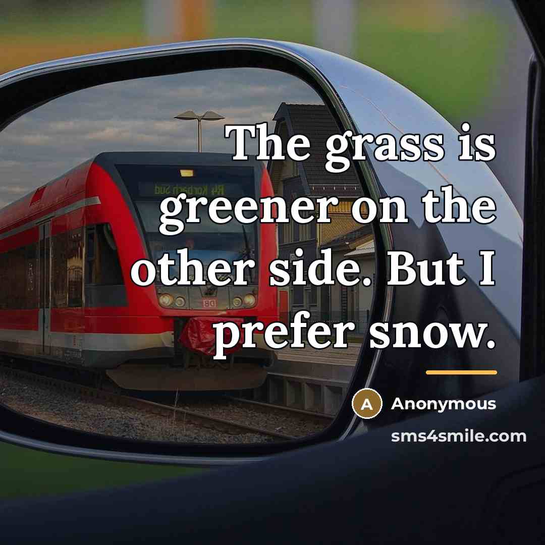“The grass is greener on the other side. But I…” quote by Anonymous