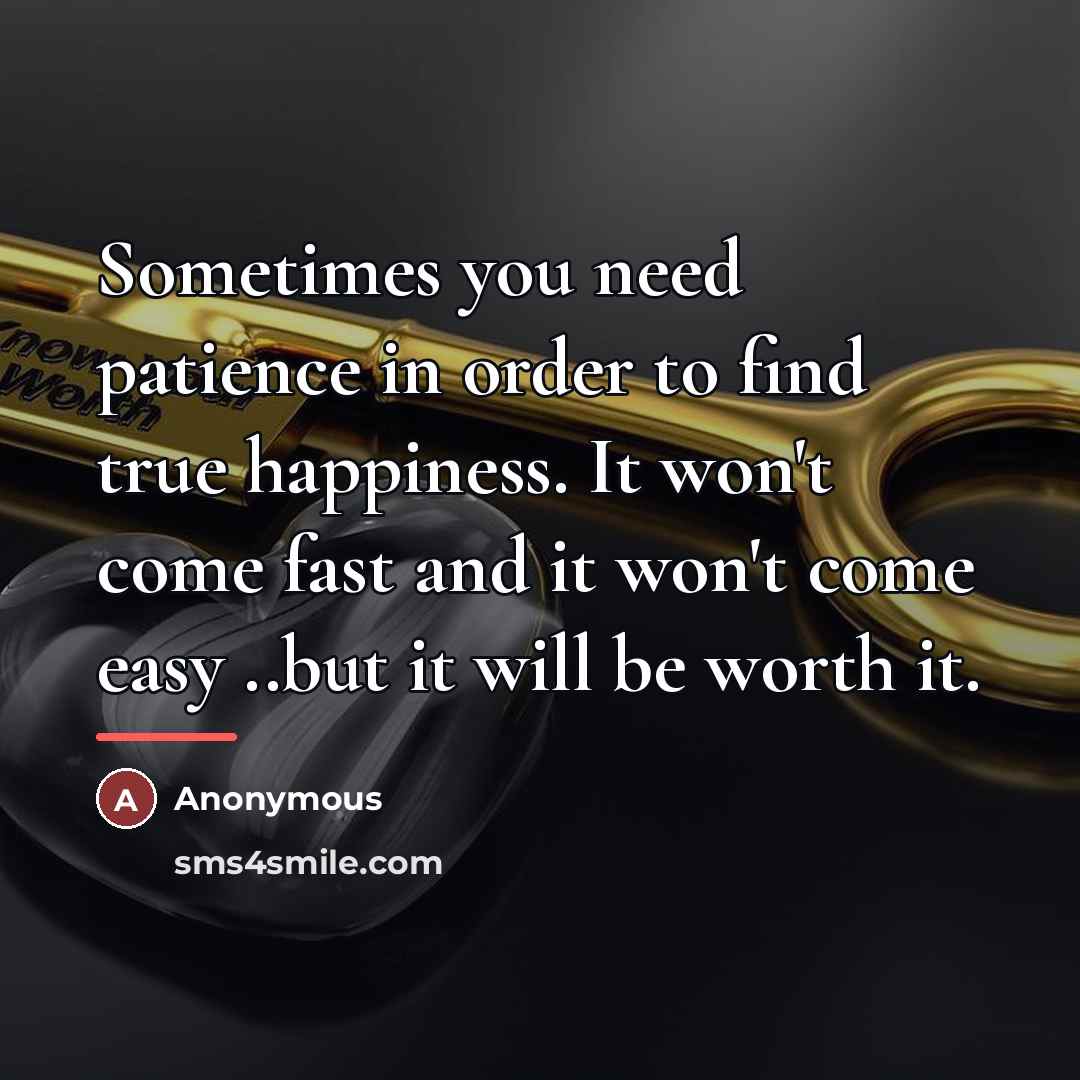 “Sometimes you need patience in order to find true happiness.…” quote by Anonymous