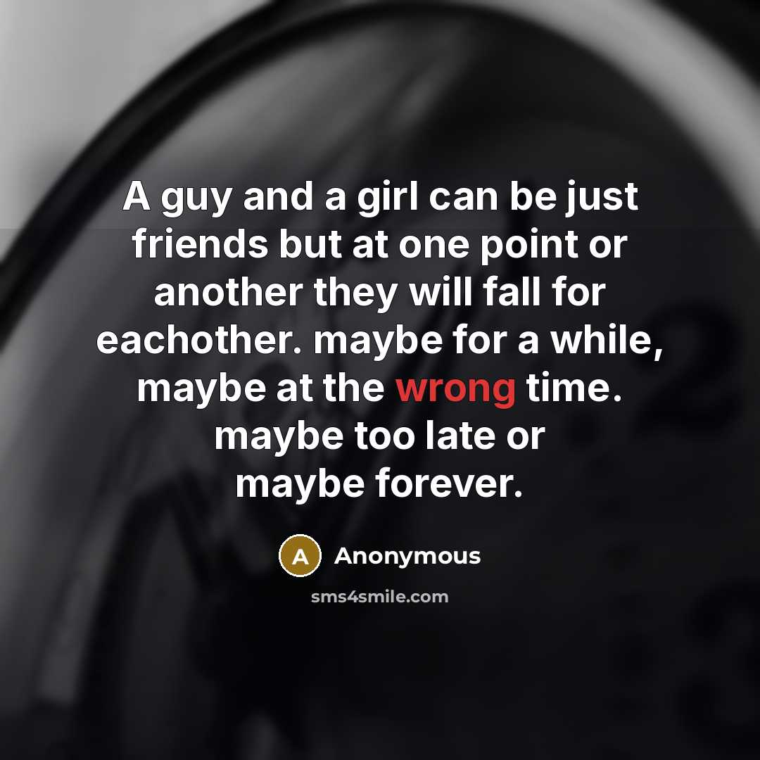 “A guy and a girl can be just friends but…” quote by Anonymous