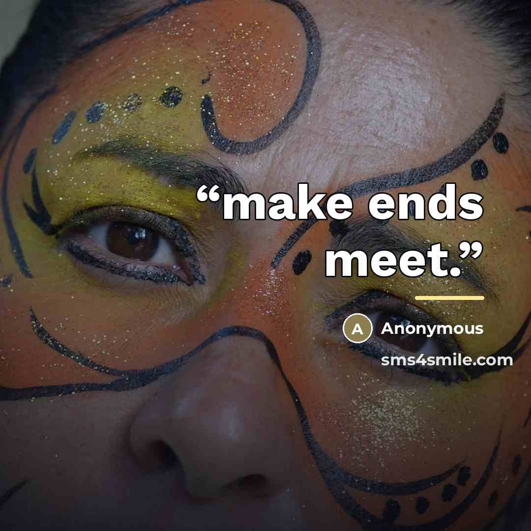 “make ends meet.” quote by Anonymous