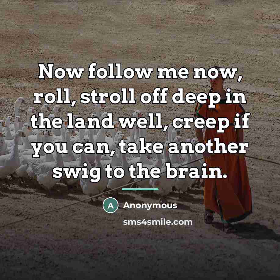 “Now follow me now, roll, stroll off deep in the…” quote by Anonymous