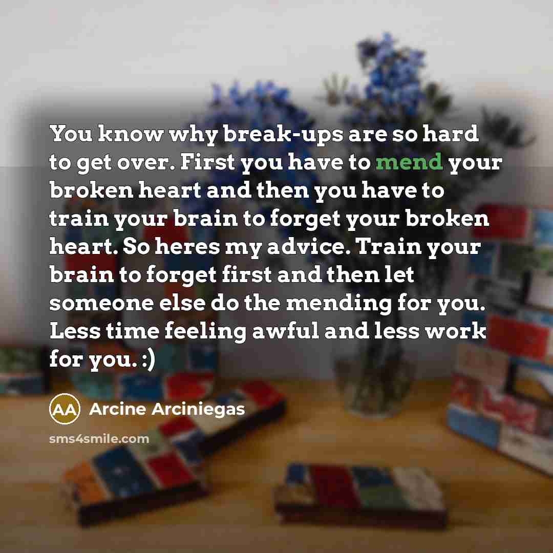 “You know why break-ups are so hard to get over.…” quote by Arcine Arciniegas