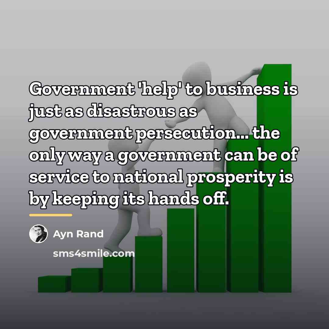 “Government 'help' to business is just as disastrous as government…” quote by Ayn Rand