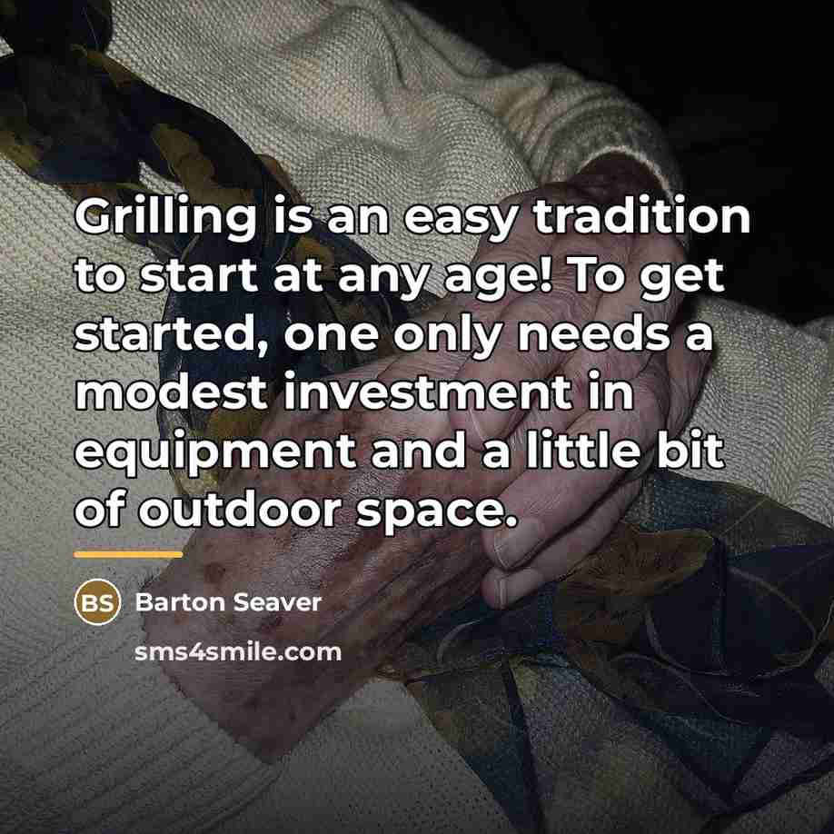“Grilling is an easy tradition to start at any age!…” quote by Barton Seaver