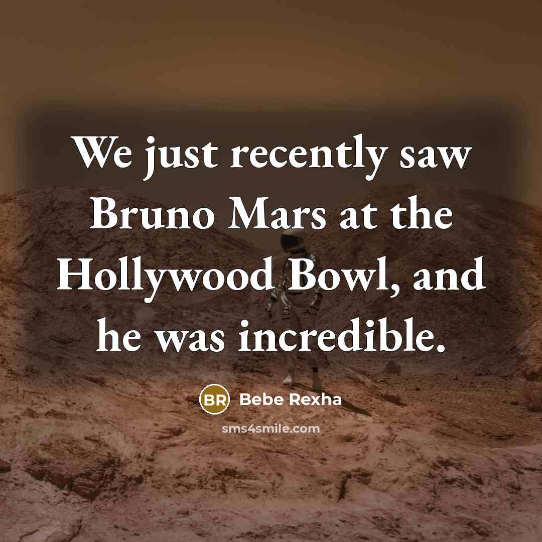 “We just recently saw Bruno Mars at the Hollywood Bowl,…” quote by Bebe Rexha