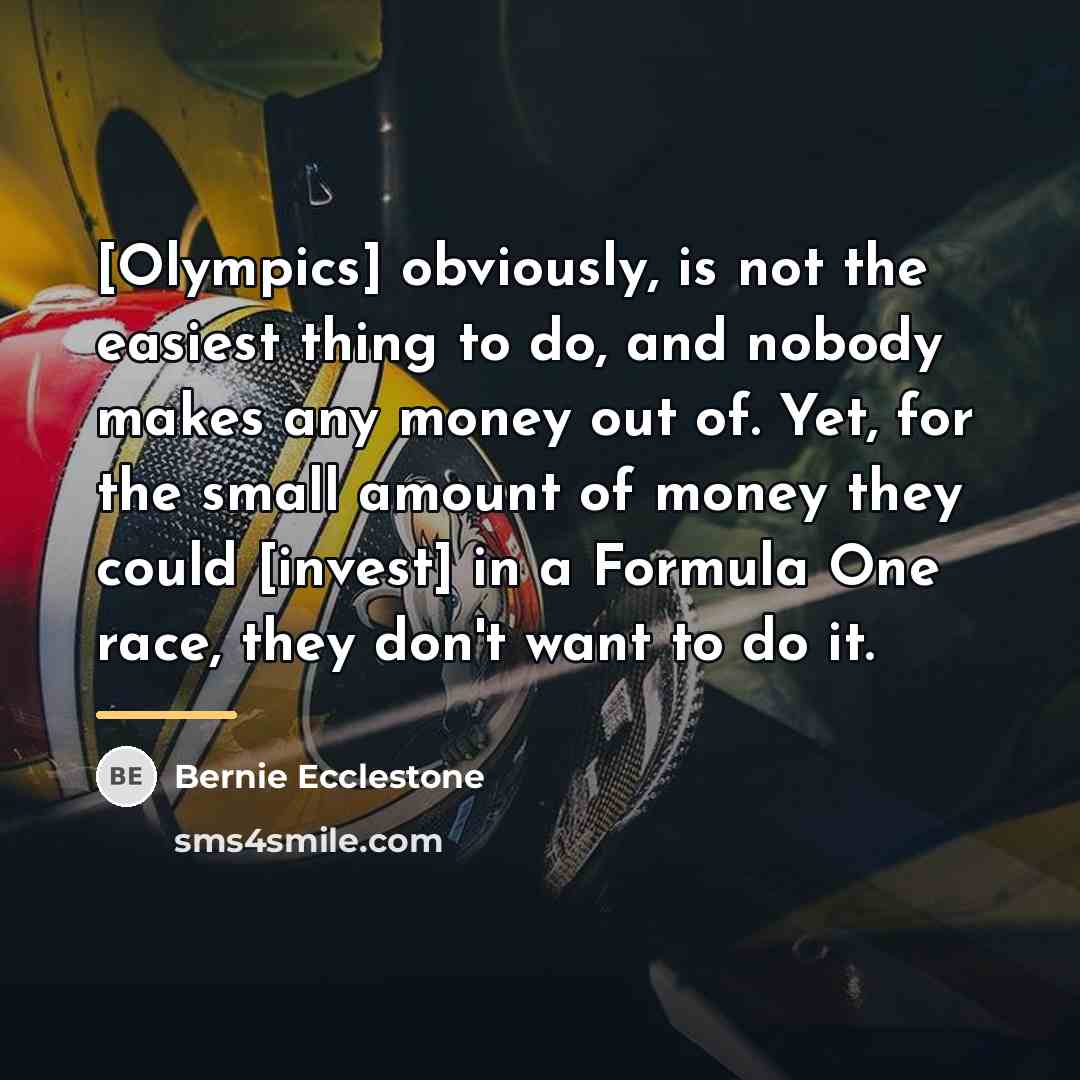 “[Olympics] obviously, is not the easiest thing to do, and…” quote by Bernie Ecclestone