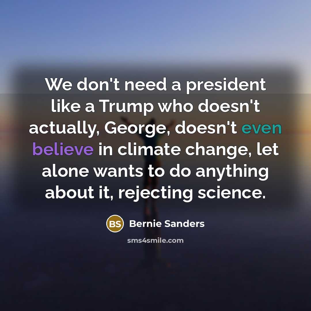 “We don't need a president like a Trump who doesn't…” quote by Bernie Sanders