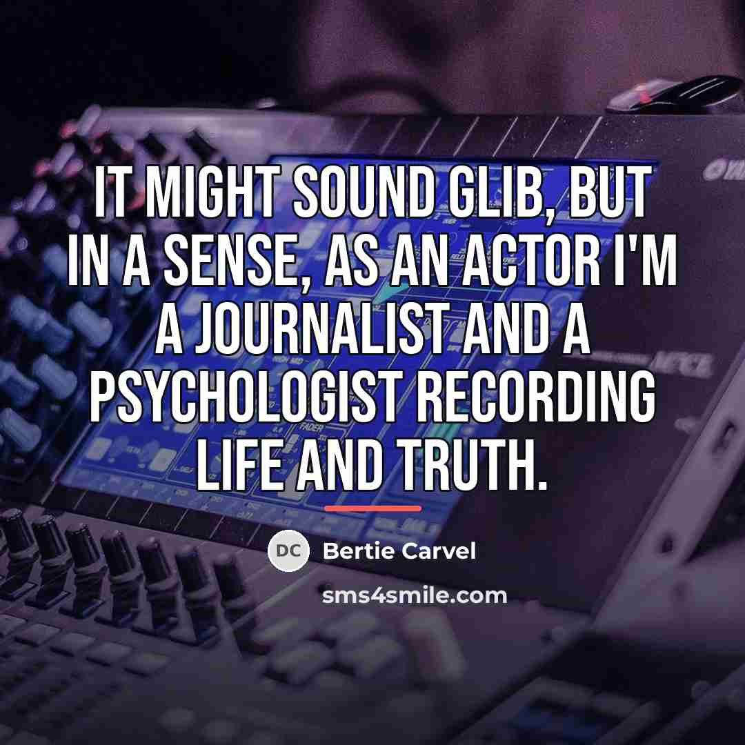 “It might sound glib, but in a sense, as an…” quote by Bertie Carvel