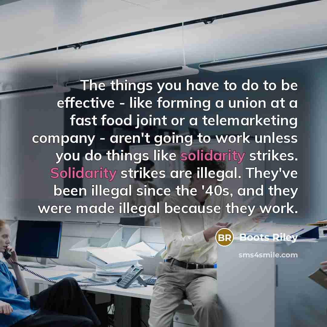 “The things you have to do to be effective -…” quote by Boots Riley