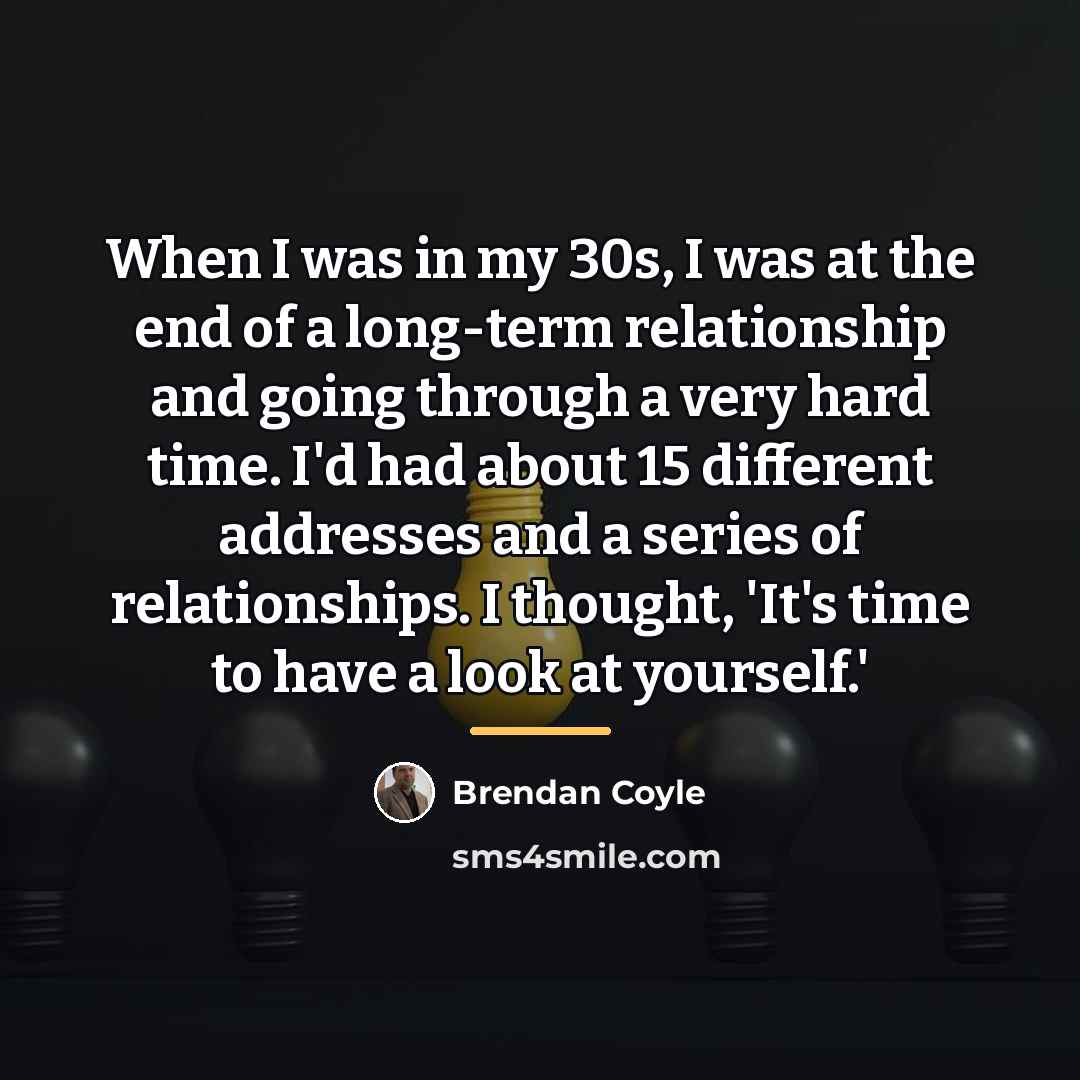 “When I was in my 30s, I was at the…” quote by Brendan Coyle